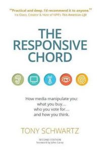 The Responsive Chord: How Media Manipulate You: What You Buy . . .Who You Vote for . . .and How You Think.