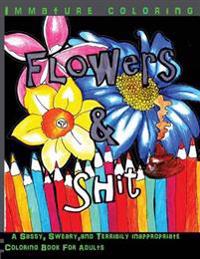 Flowers & Shit Midnight Edition: A Sassy, Sweary, and Terribly Inappropriate Coloring Book for Adults
