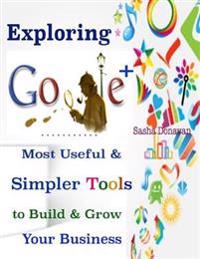 Exploring Google + : Most Useful & Simpler Tools to Build & Grow Your Business