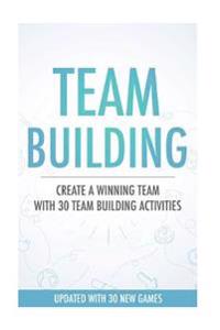 Team Building Activities: Create a Winning Team with 30 Team Building Activities