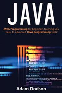 Java: Java Programming for Beginners Teaching You Basic to Advanced Java Programming Skills!