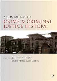 A companion to the history of crime and criminal justice