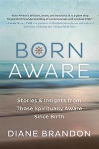 Born Aware: Stories & Insights from Those Spiritually Aware Since Birth