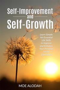 Self-Improvement and Self-Growth Guidebook: Learn Simple Yet Essential Life Skills to Improve and Enhance Your Personal Social Experience