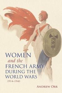 Women and the French Army During the World Wars, 1914-1940