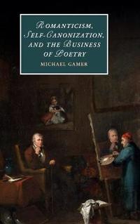 Romanticism, Self-canonization, and the Business of Poetry