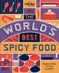 The World's Best Spicy Food: Authentic Recipes from Around the World