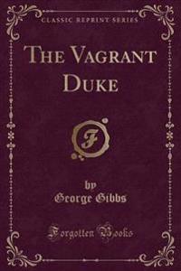 The Vagrant Duke (Classic Reprint)