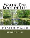 Water- The Root of Life: Health Water