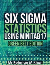 Six SIGMA Statistics Using Minitab17.: Green Belt Edition.