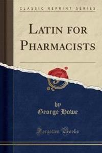 Latin for Pharmacists (Classic Reprint)