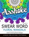 Swear Word Floral Mandala Vol.2: Adult Coloring Book Designs: Stree Relieving Patterns