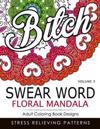 Swear Word Floral Mandala Vol.3: Adult Coloring Book Designs: Stree Relieving Patterns