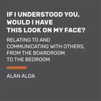 If I Understood You, Would I Have This Look on My Face?: My Adventures in the Art and Science of Relating and Communicating