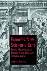 Europe's New Scientific Elite: Social Mechanisms of Science in the European Research Area