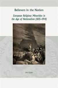 Believers in the Nation: European Religious Minorities in the Age of Nationalism (1815-1914)