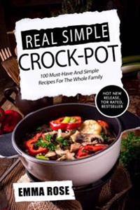 Real Simple Crock Pot: 100 Must-Have and Simple Recipes for the Whole Family