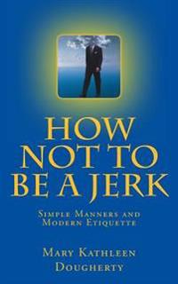 How Not to Be a Jerk: Modern Manners