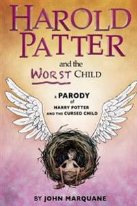 Harold Patter and the Worst Child: A Parody of Harry Potter and the Cursed Child