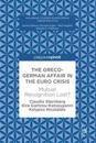 The Greco-German Affair in the Euro Crisis
