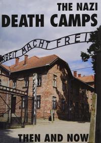 Nazi Death Camps Then and Now