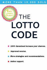 The Lotto Code (100% Garanteed Increase Your Chances, Improved Version, More Strategies and Recommendations)