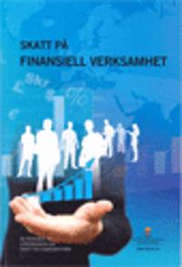 Skatt på finansiell verksamhet. SOU 2016:76. : Betänkande från Utredningen om skatt på finanssektorn