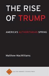 The Rise of Trump: America's Authoritarian Spring