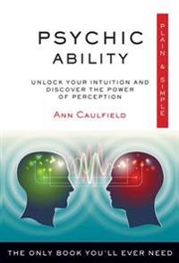 Psychic Ability, Plain & Simple: The Only Book You'll Ever Need