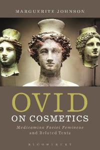 Ovid on Cosmetics: Medicamina Faciei Femineae and Related Texts