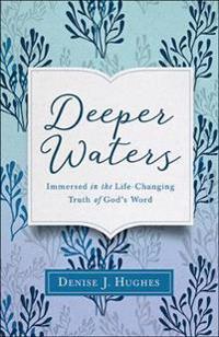 Deeper Waters: Immersed in the Life-Changing Truth of God's Word