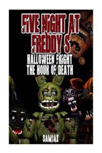 Five Night at Freddy's: Halloween Fright the Hour of Death (Un-Official Story)