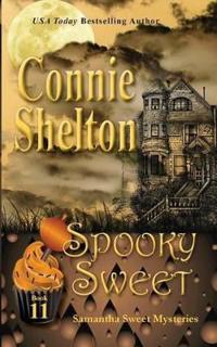 Spooky Sweet: Samantha Sweet Mysteries, Book 11: A Sweet's Sweets Bakery Mystery