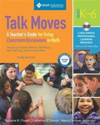 Talk Moves: A Teacher's Guide for Using Classroom Discussions in Math, Grades K-6, a Multimedia Professional Learning Resource [With CD/DVD]