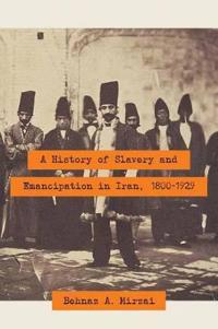 A History of Slavery and Emancipation in Iran, 1800-1929