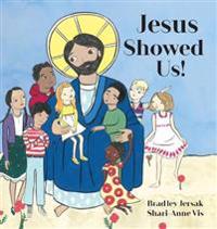 Jesus Showed Us!