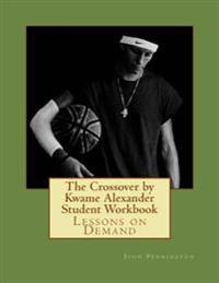 The Crossover by Kwame Alexander Student Workbook: Lessons on Demand