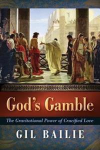 God's Gamble: The Gravitational Power of Crucified Love