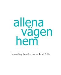 Allena vägen hem -En samling betraktelser av Leah Allén