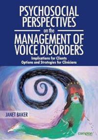 Psychosocial Perspectives on the Management of Voice Disorders: Implications for Patients and Clients. Options and Strategies for Clinicians