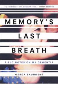 Memory's Last Breath: Field Notes on My Dementia