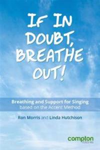 If in Doubt, Breathe Out!: Breathing and support for singing based on the Accent Method