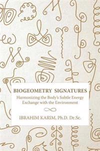 Biogeometry Signatures: Harmonizing the Body's Subtle Energy Exchange with the Environment