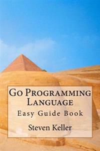 Go Programming Language: Easy Guide Book