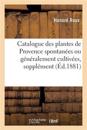 Catalogue Des Plantes de Provence Spontan?es Ou G?n?ralement Cultiv?es Suppl?ment