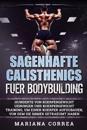 Sagenhafte Calisthenics Fuer Bodybuilding: Hunderte Von Koerpergewicht Uebungen Und Koerpergewicht Training, Um Einen Koerper Aufzubauen, Von Dem Sie