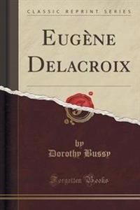 Eugene Delacroix (Classic Reprint)