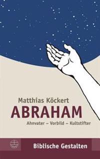 Abraham: Ahnvater - Vorbild - Kultstifter