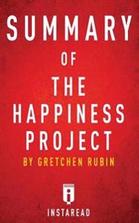 Summary of the Happiness Project: By Gretchen Rubin - Includes Analysis