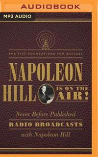 Napoleon Hill Is on the Air!: The Five Foundations for Success